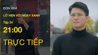 TRỰC TIẾP VTV1 | Full Tập 24 - Lỡ Hẹn Với Ngày Xanh | VTV Giải Trí