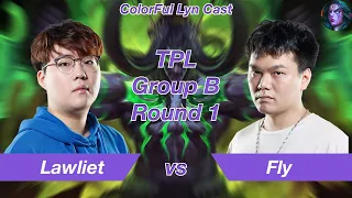 Warcraft 3｜ColorFul Lyn Cast｜Lawliet[NE] vs Fly[ORC]｜TPL Group B Round 1