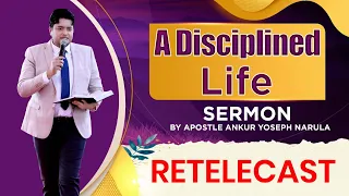 A Disciplined Life RE-TELECAST Sermon || By Apostle Ankur Yoseph Narula || ANKUR NARULA MINISTRIES