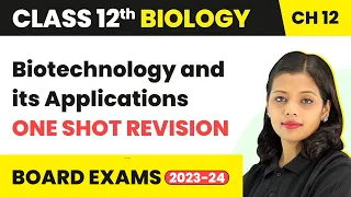 Class 12 Biology Chapter 12 | Biotechnology and its Applications - One Shot Revision (2022-23)