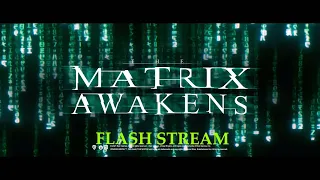 MATRIX AWAKENS!! FLASH STREAM