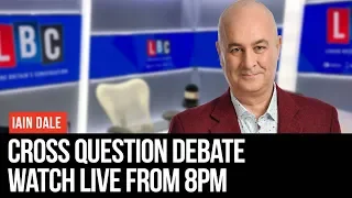 Iain Dale’s Cross Question: 22nd May 2019 - LBC