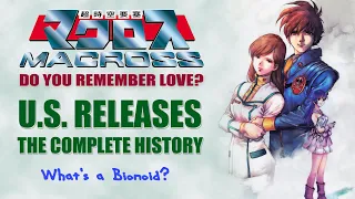 Macross: Do You Remember Love? US Releases: A Complete History (AKA "What's a Bionoid?")