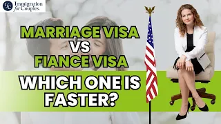 Marriage Visa vs Fiance Visa: Which one is faster?