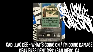 CADILLAC DEE - ‘WHAT’S GOING ON’ / ‘I’M DOING DAMAGE’ / ‘DEAR PRESIDENT’ (1991) SAN DIEGO CALIFORNIA