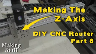 DIY CNC Router Part 8 - Making the Z-Axis