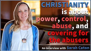 Christianity is about power, control, abuse, and covering for the abusers - Sarah Caton