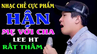 HẬN MẸ VỚI CHA - LEE HT [ Nhưng Tất Cả Lổi Do Con.. Con Xin Lỗi Mẹ Cha ]