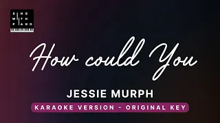 How could you - Jessie Murph (Original Key Karaoke) - Piano Instrumental Cover with Lyrics