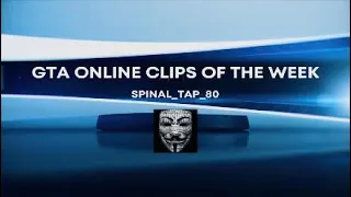 GTA ONLINE CLIPS OF THE WEEK