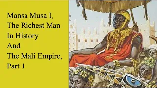 Mansa Musa I, the richest man in history and the Mali Empire, part 1