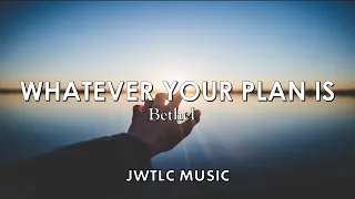 Whatever Your Plan Is - Bethel || JWTLC Music