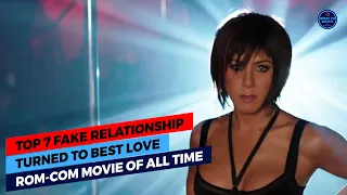 Top 7 Fake Relationship Movies Turned To Best Love Rom-Com Movie Of All Time