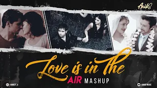 Love Is In The Air Mashup | ANIK8 | Tum Mile | Darkhaast [Bollywood Lo-fi, Chill]