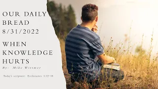 When Knowledge Hurts | Our Daily Bread Devotional Reading | 8/31/2022