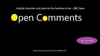 Open Comments - BBC Newsnight - Antytila: Ukrainian rock band on th...