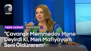 "Cavanşir Məmmədov Mənə Deyirdi Ki, Mən Mafiyayam, Səni Öldürərəm"