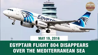 EgyptAir flight 804 disappears over the Mediterranean Sea May 19, 2016 - This Day In History