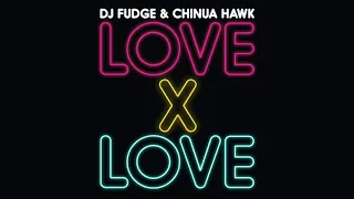 DJ Fudge & Chinua Hawk – Love X Love (Radio Edit)