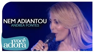 Andréa Fontes - Nem Adiantou (DVD Deus Surpreende)