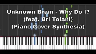 Unknown Brain - Why Do I? (feat. Bri Tolani) (Piano Cover Synthesia)