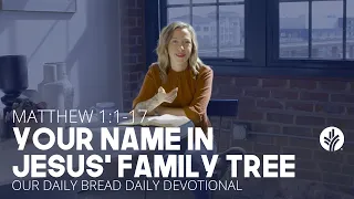 Your Name in Jesus’ Family Tree | Matthew 1:1–17 | Our Daily Bread Video