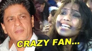 Shah Rukh Khan's Crazy Fan!