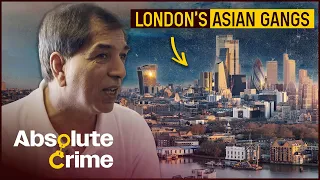 The Violent Boom In Asian Gangs Battling Over London | Gangs Of Britain | Absolute Crime