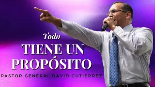 Todo Tiene Un Propósito - Pastor General David Gutierrez