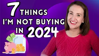 7 THINGS I'M NOT BUYING IN 2024 -  Save More Money