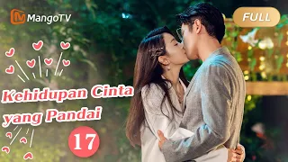 【INDO SUB】EP17：Kehidupan Cinta yang Pandai | The Trick of Life and Love | Mango TV Indonesia