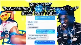 YNW MELLY "DANGEROUSLY IN LOVE (772 LOVE PT. 2)" LYRIC TEXT PRANK ON GIRL I SMASHED