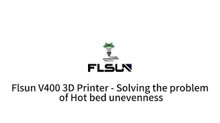 Flsun V400 3D Printer - Solving the problem of Hot bed unevenness