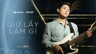 giữ lấy làm gì - GREY D | live from GENfest 23