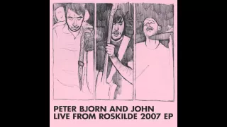 Peter Bjorn and John - Objects Of My Affection (Live From Roskilde 2007)