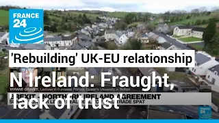 UK-EU 'relationship appears to be rebuilding,' while the environment in N. Ireland 'remains fraught'