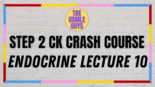 USMLE Guys Step 2 CK Crash Course: Endocrine Lecture 10