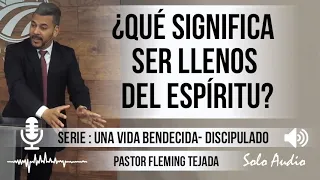 ¿QUÉ SIGNIFICA SER LLENOS DEL ESPÍRITU? | Pastor Fleming Tejada. Predicaciones, estudios bíblicos.