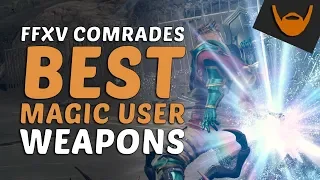 FFXV Comrades - Best Magic User Weapons / Up to +120 Extra MP!