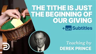 The Tithe Is Just The Beginning Of Our Giving | Derek Prince