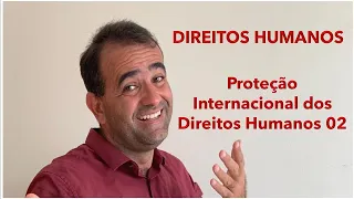 DIREITOS HUMANOS AFT - PROTEÇÃO INTERNACIONAL DOS DIREITOS HUMANOS 02