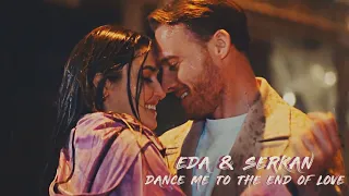 Eda & Serkan || Dance Me to the End of Love