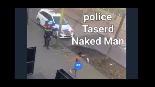 A naked man is tasered by police