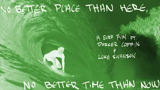 "No Better Place Than Here, No Better Time Than Now" A Surf Film Ft. Parker Coffin & Luke Swanson