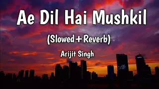 Ae Dil Hai Mushkil (Slowed + Reverb) | Arijit Singh | Bollywood Lofi Mix | Songs Studio