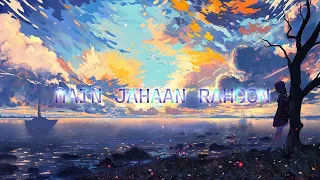 Main Jahan Rahoon [Slowed+Reverb] Lyrics - Rahat Fateh Ali Khan| Textaudio | BB Creation Channel