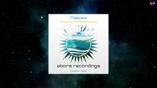 Madwave - Dreaming Of A Better World (Extended Mix) [ABORA RECORDINGS]