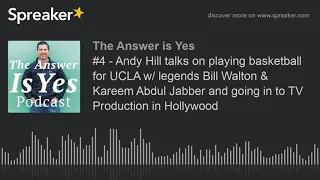 #4 - Andy Hill talks on playing basketball for UCLA w/ legends Bill Walton & Kareem Abdul Jabber and