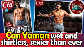 Can Yaman's super sexy shirtless and wet pictures