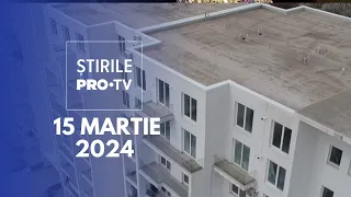 Știrile PRO TV - 15 Martie 2024